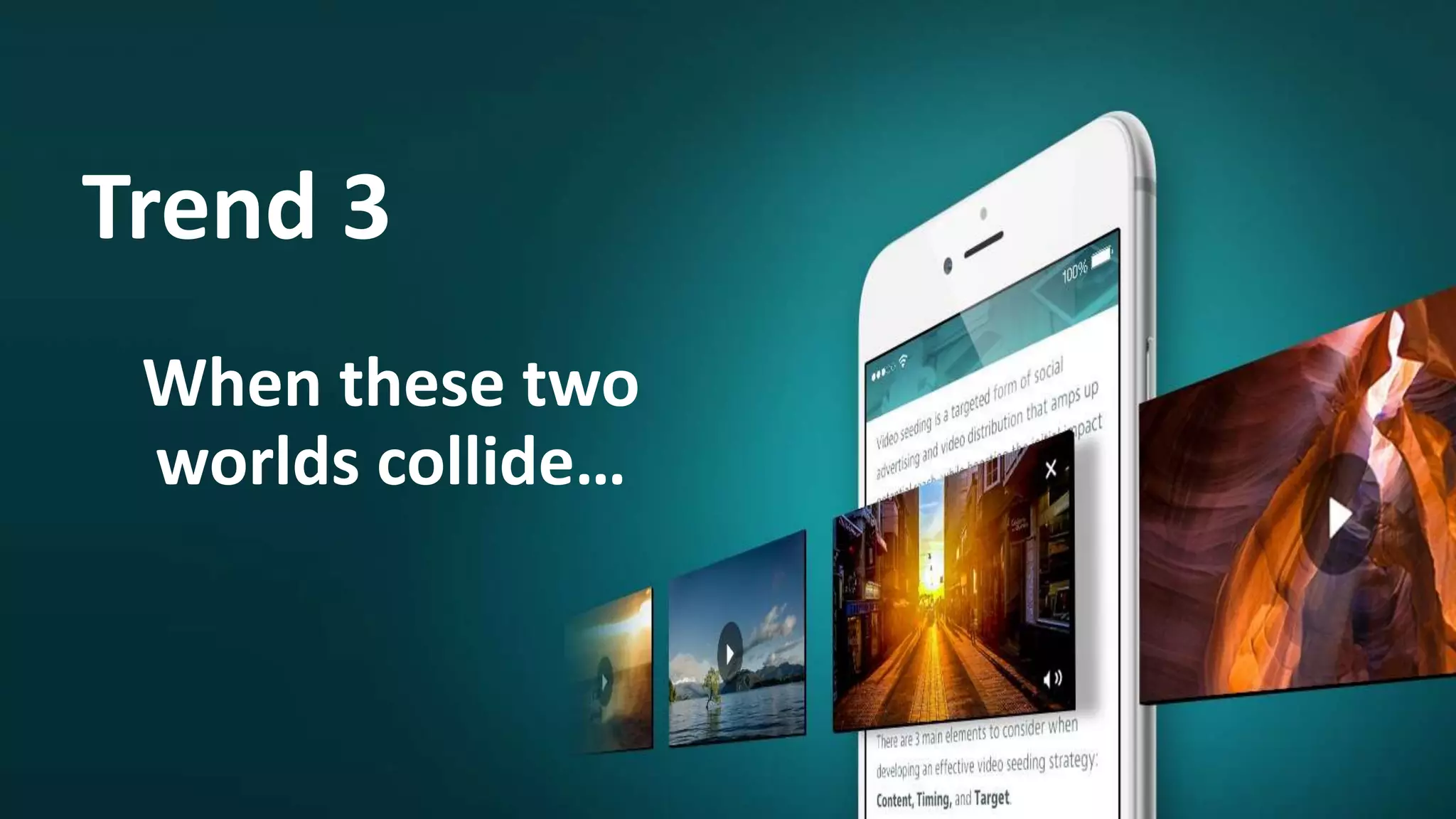 Trend 3
When these two
worlds collide…
 