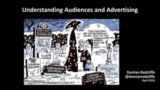 Damian Radcliffe
@damianradcliffe
April 2016
Understanding Audiences and Advertising
 