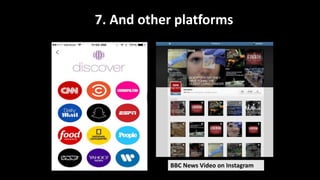 7. And other platforms
"The challenge is not to get
the story published, but to
get the story into people’s
feeds — into t...