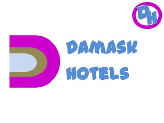 H

Damask
Hotels

 
