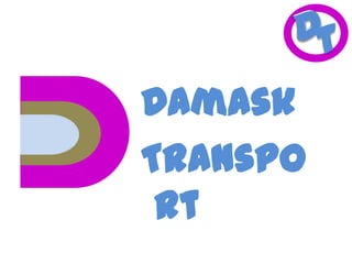 T

Damask
Transpo
rt

 