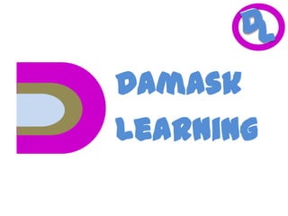 L

Damask
Learning

 
