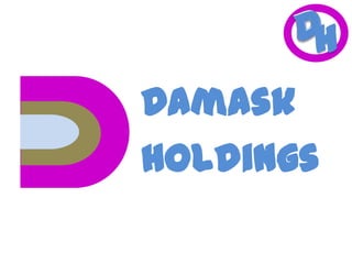 H

Damask
Holdings

 