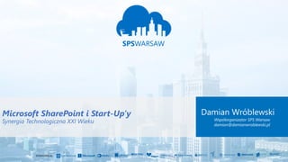 Damian Wróblewski: Microsoft SharePoint i Startupy - Synergia technologiczna XXI wieku