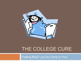 The College Cure Feeling Blue? Let Us Come to You! 