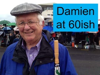 Damien
at 60ish
 