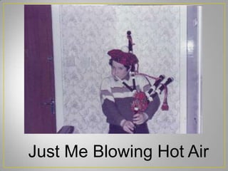 Just Me Blowing Hot Air
 