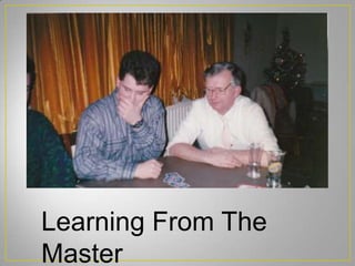 Learning From The
Master
 