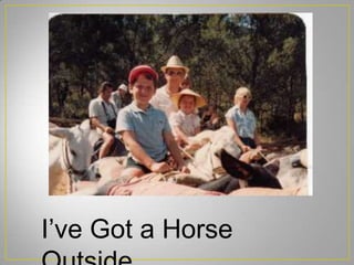 I’ve Got a Horse
 