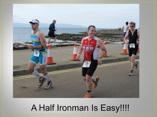 A Half Ironman Is Easy!!!!
 