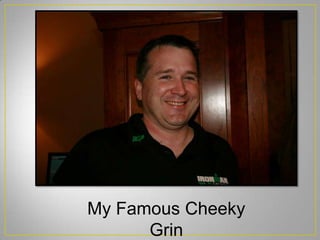 My Famous Cheeky
Grin
 