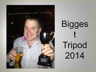 Bigges
t
Tripod
2014
 