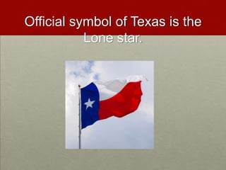 Official symbol of Texas is the Lone star.
