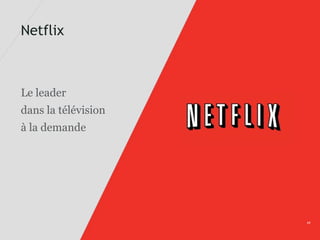 Netflix



Le leader
dans la télévision
à la demande




                     11   11
 