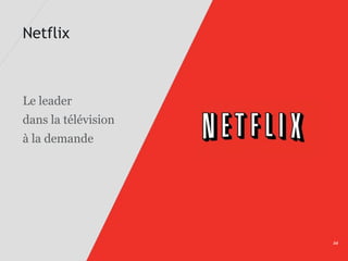 Netflix



Le leader
dans la télévision
à la demande




                     54
 