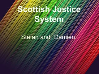 Scottish Justice System Stefan and Damien 