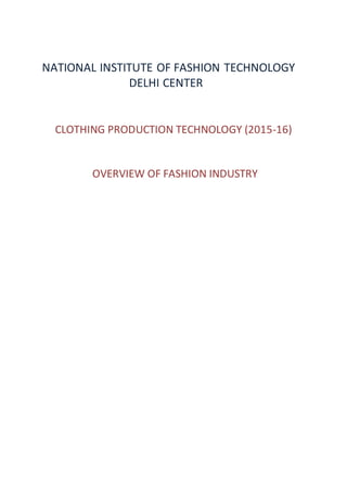 NATIONAL INSTITUTE OF FASHION TECHNOLOGY
DELHI CENTER
CLOTHING PRODUCTION TECHNOLOGY (2015-16)
OVERVIEW OF FASHION INDUSTRY
 