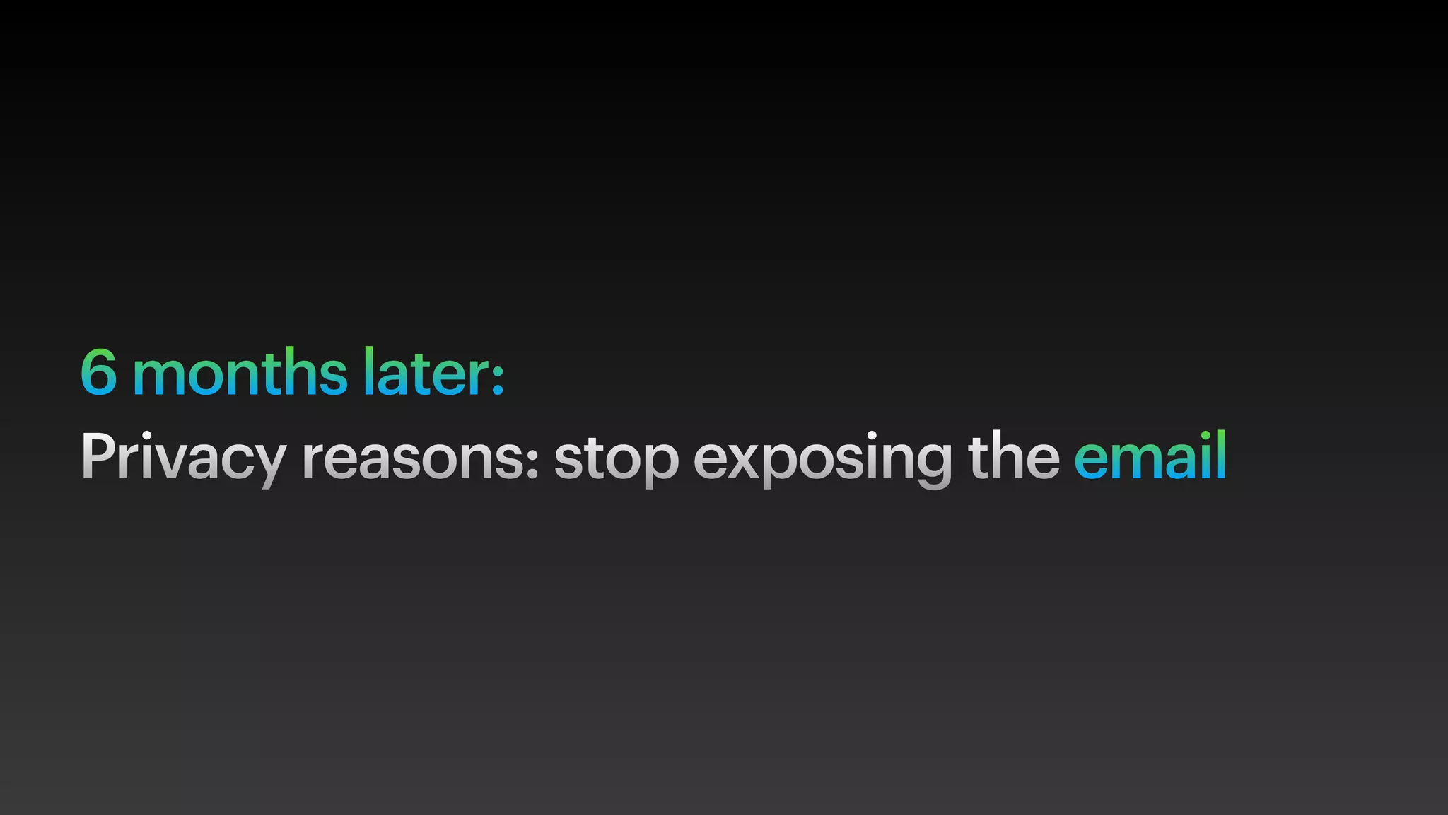 6 months later:
Privacy reasons: stop exposing the email
 