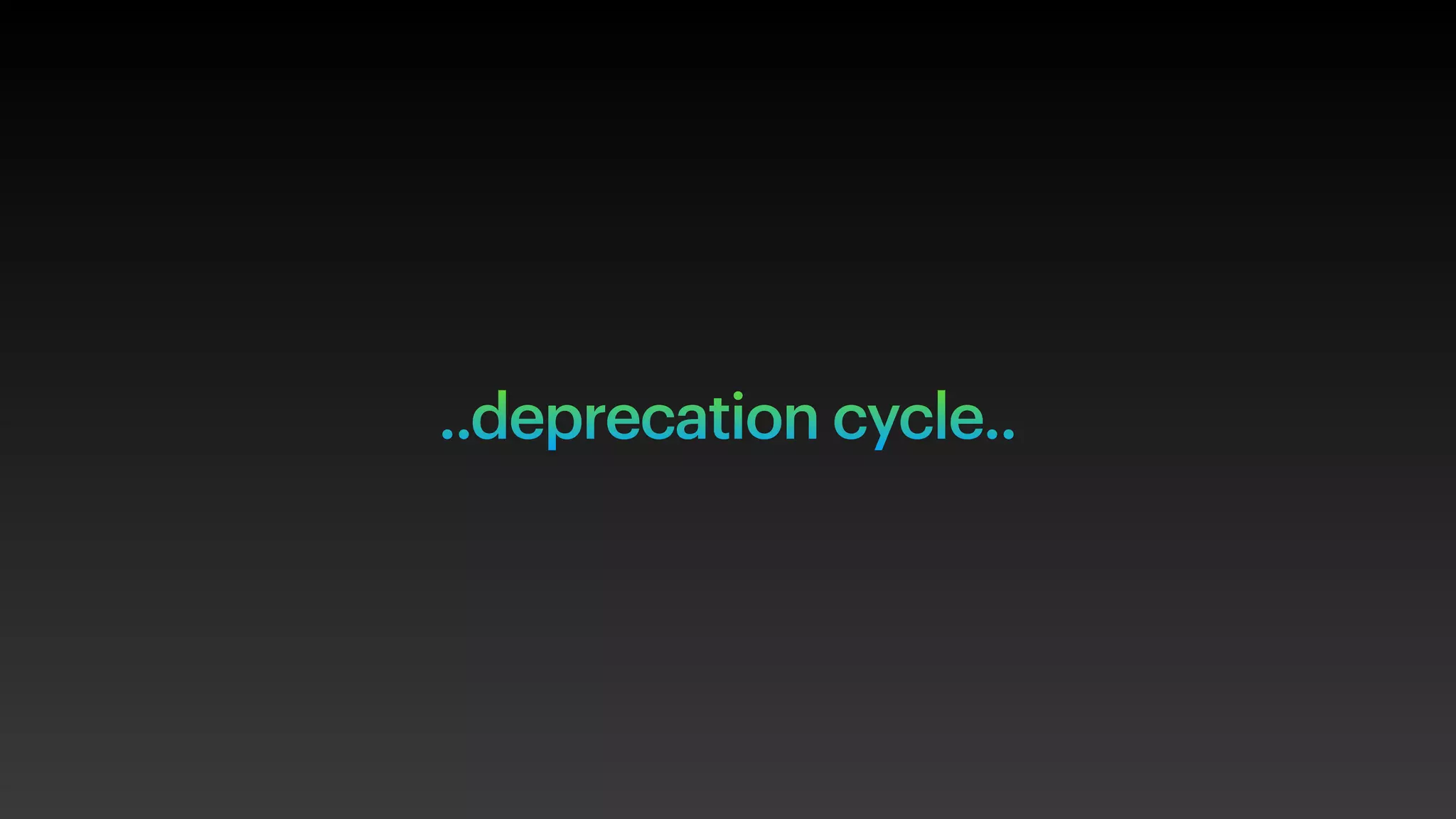 ..deprecation cycle..
 
