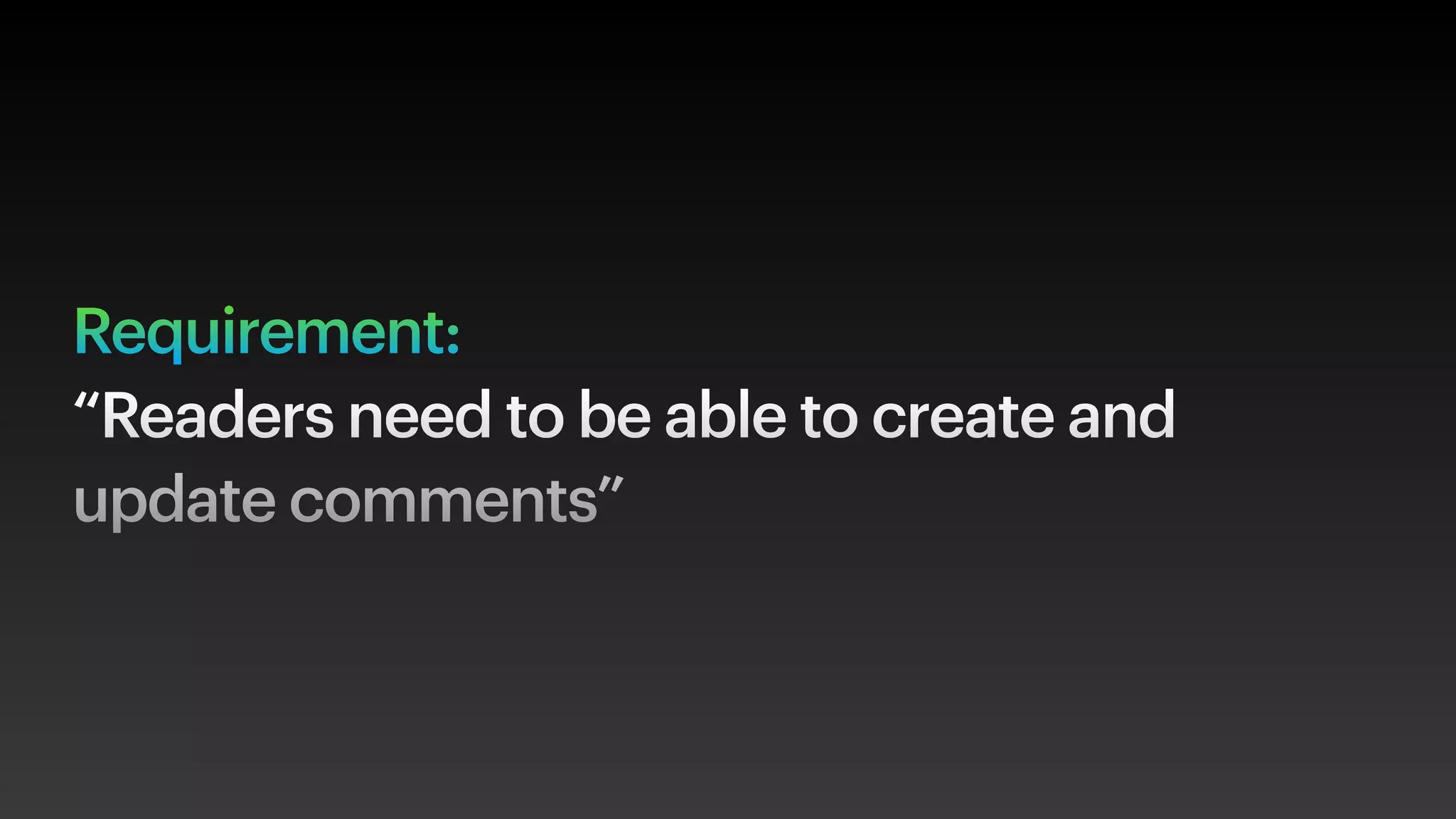 Requirement:
“Readers need to be able to create and
update comments”
 