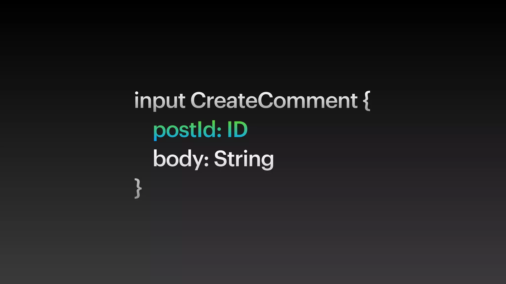 input CreateComment {
postId: ID
body: String
}
 