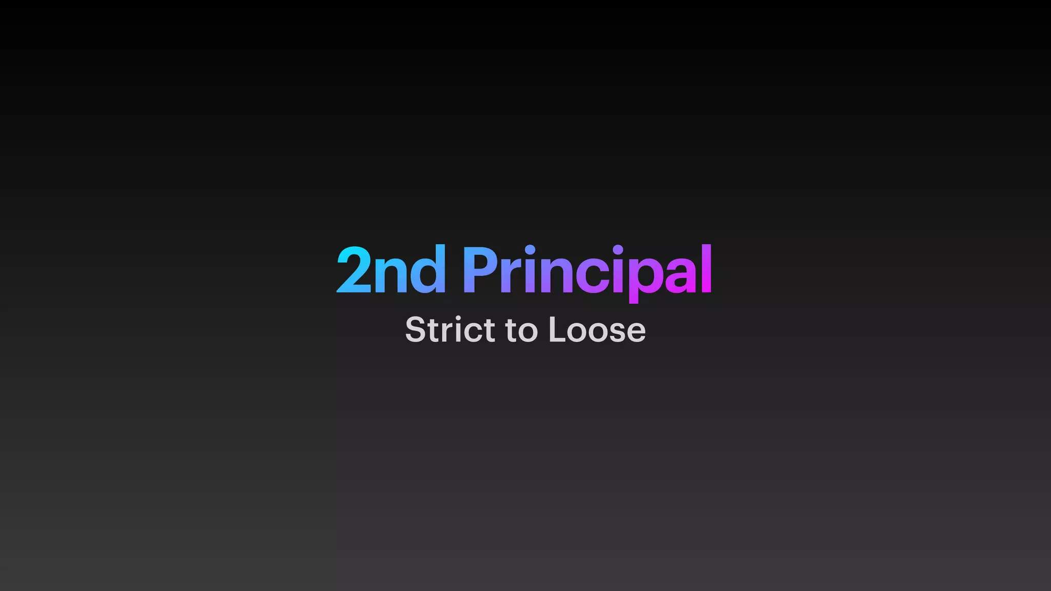 2nd Principal
Strict to Loose
 