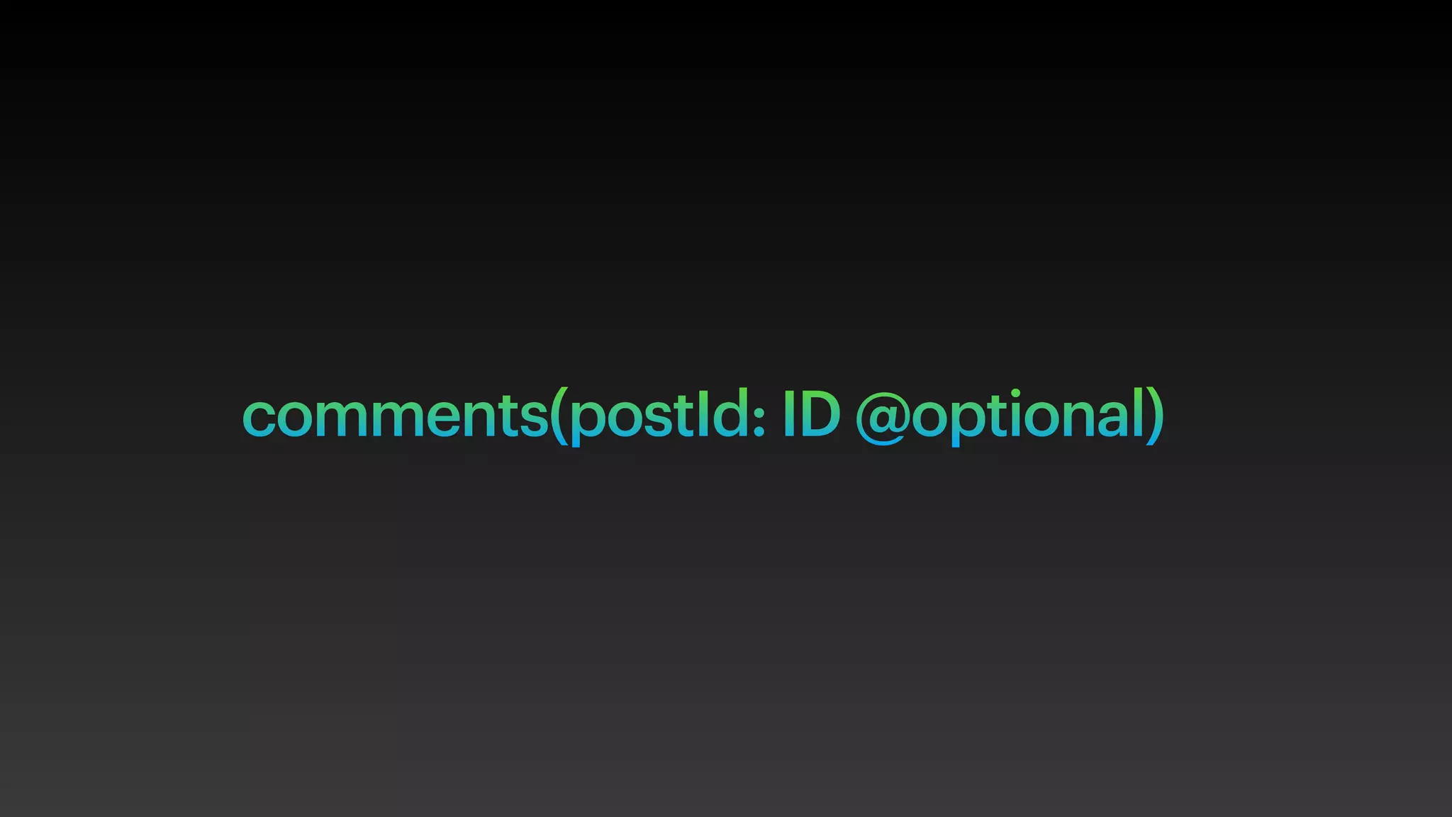 comments(postId: ID @optional)
 