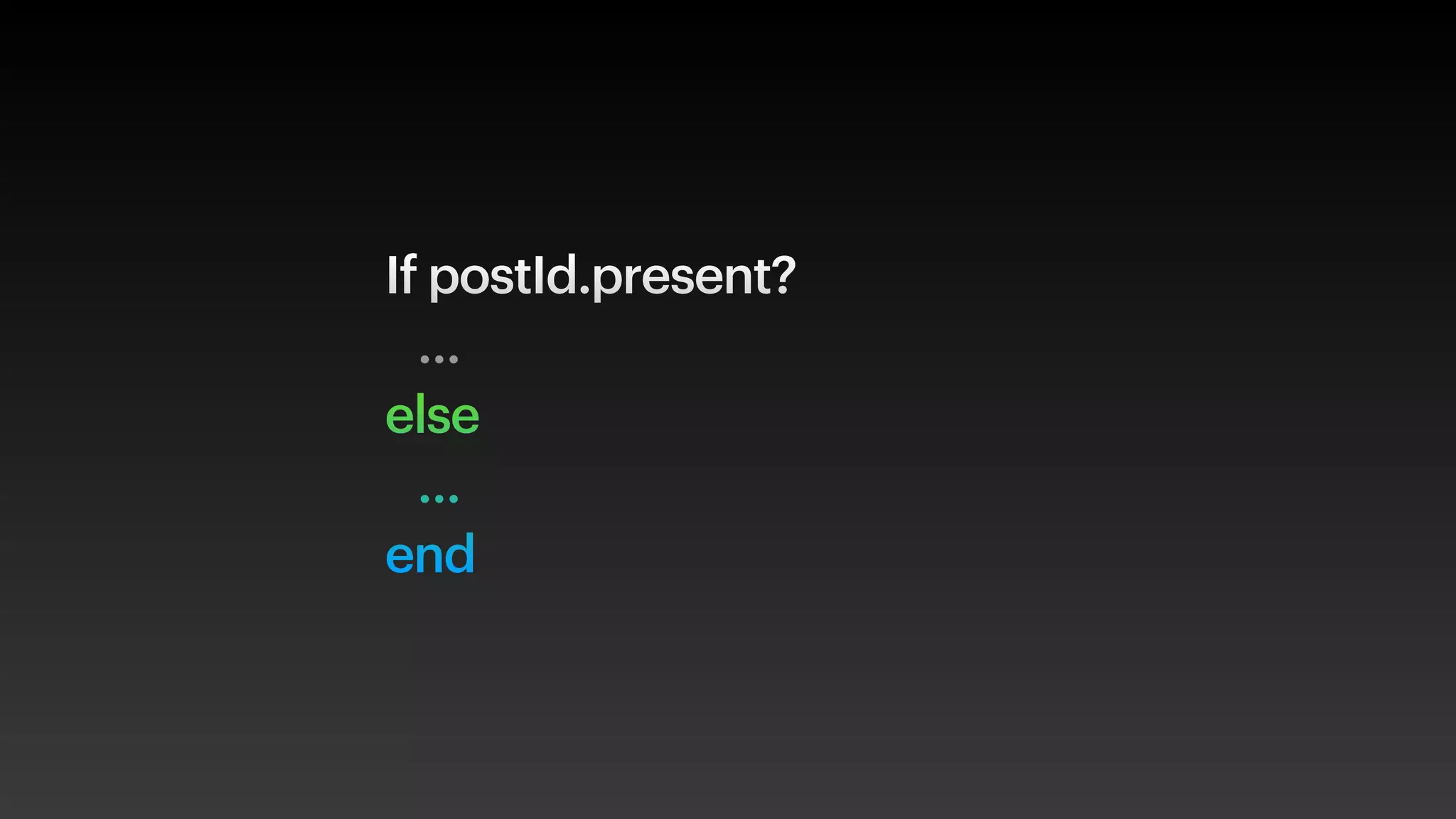 If postId.present?
…
else
…
end
 