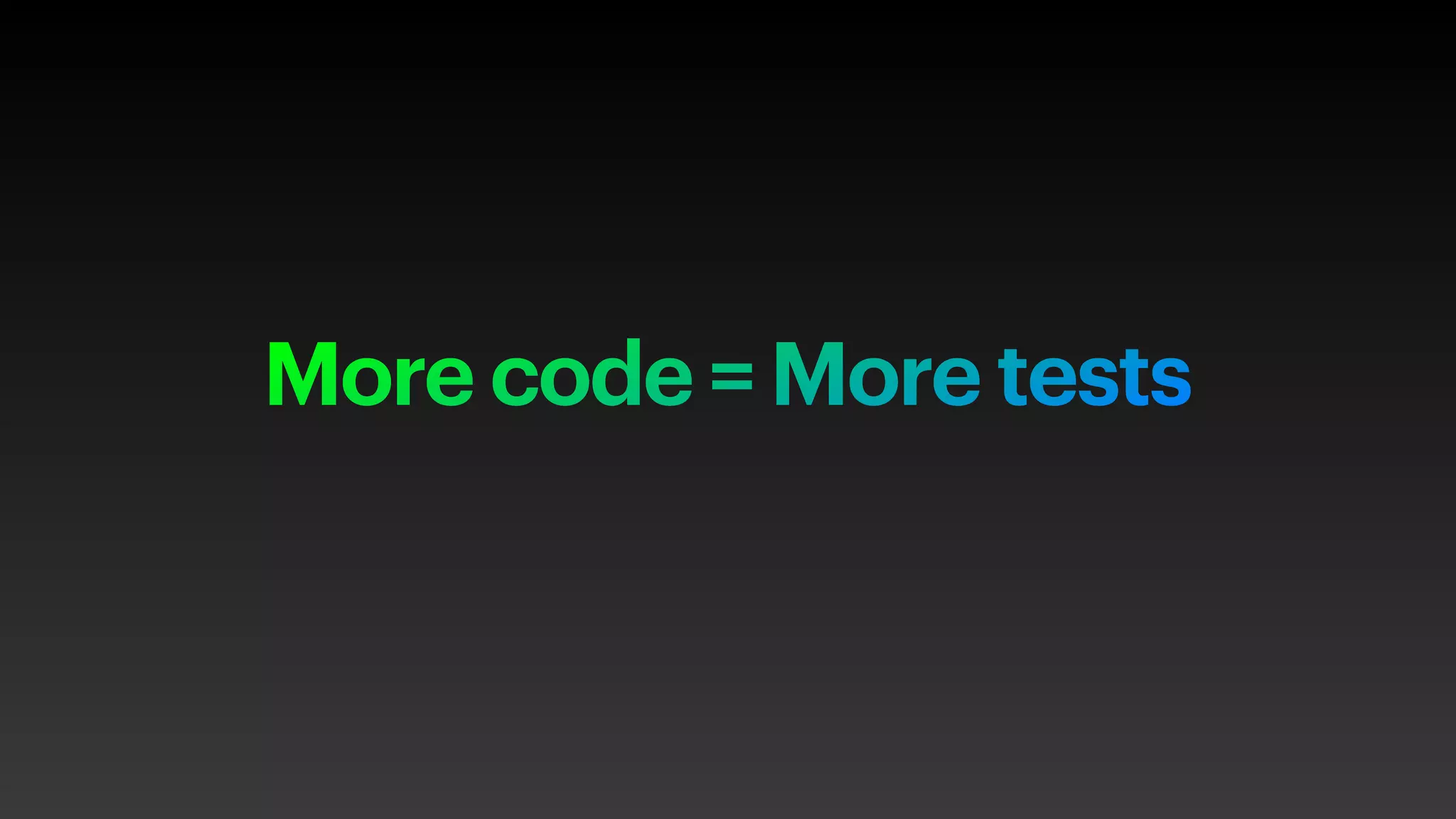 More code = More tests
 