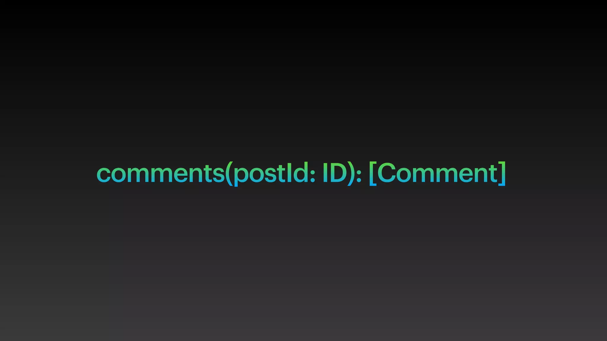 comments(postId: ID): [Comment]
 