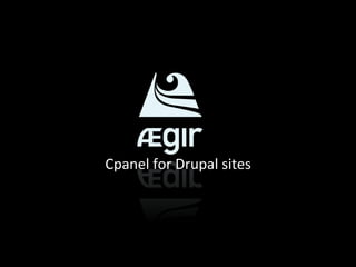 Cpanel	
  for	
  Drupal	
  sites	
  
 