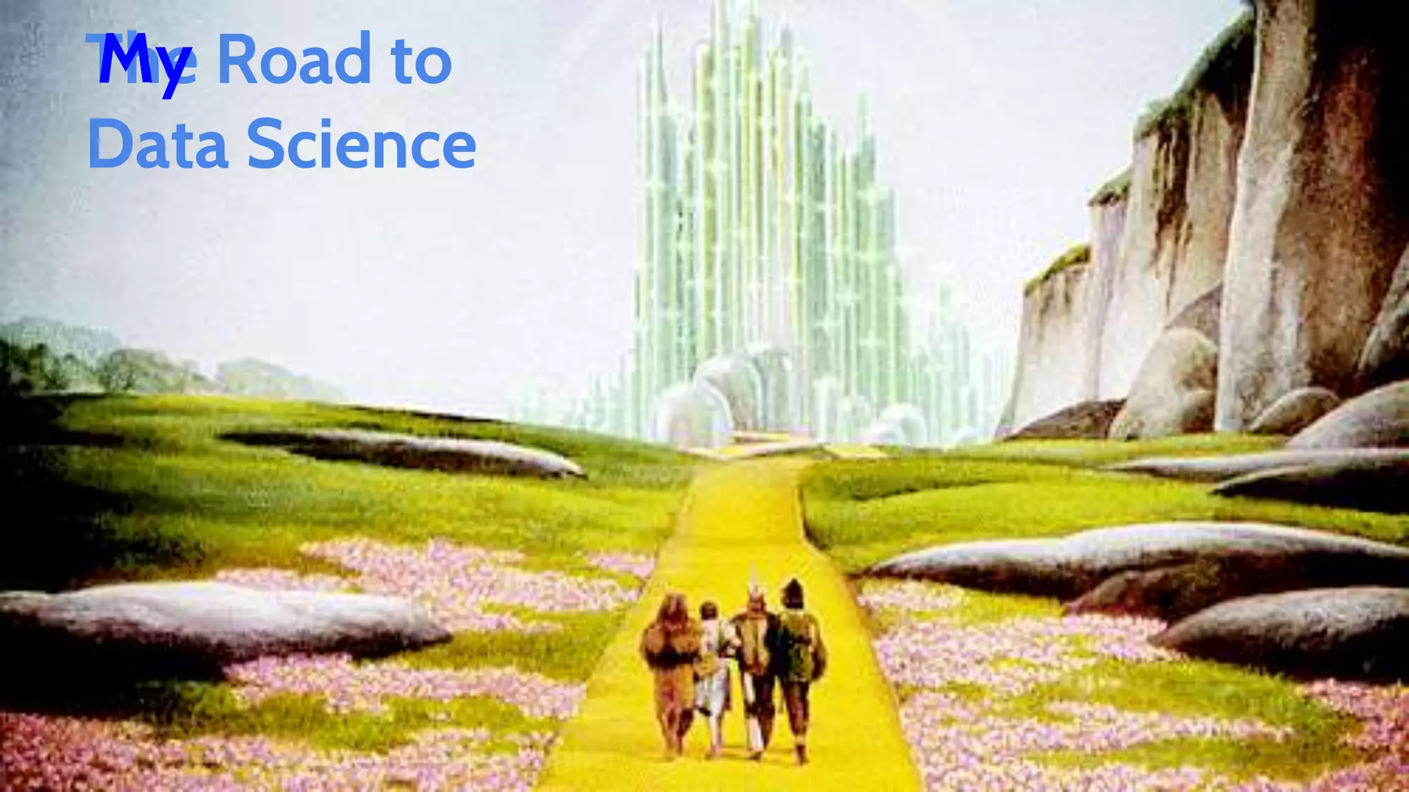The Road to
Data Science
My
 