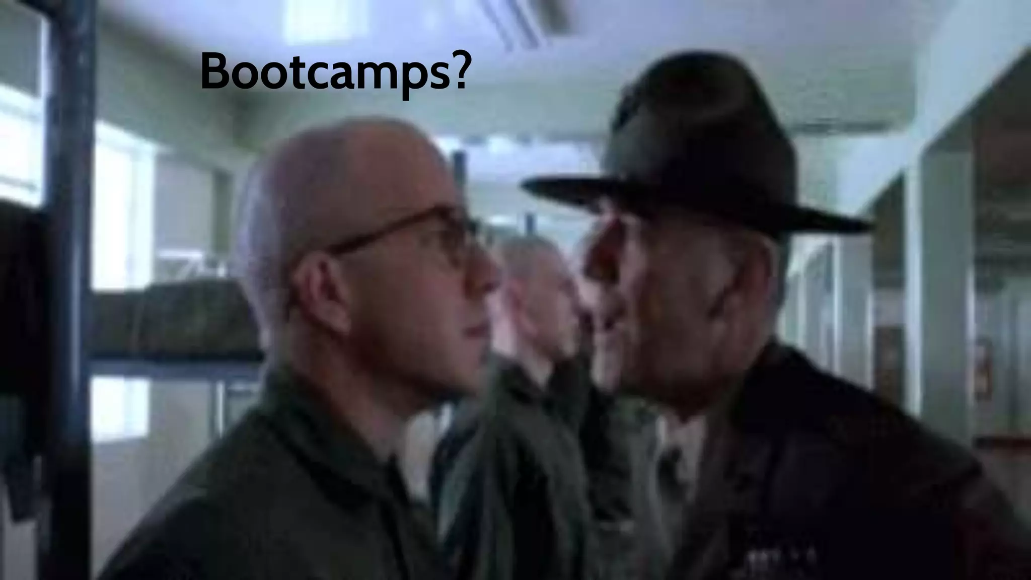 Bootcamps?
 