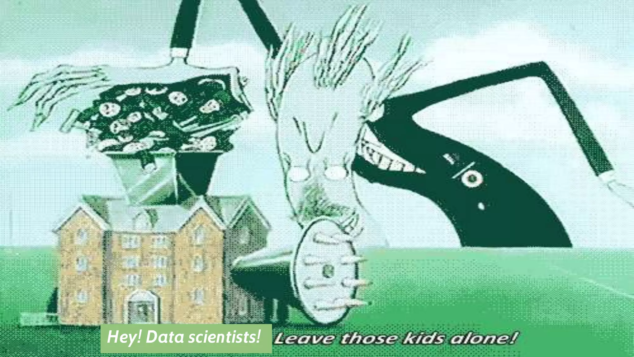 Hey! Data scientists!
 