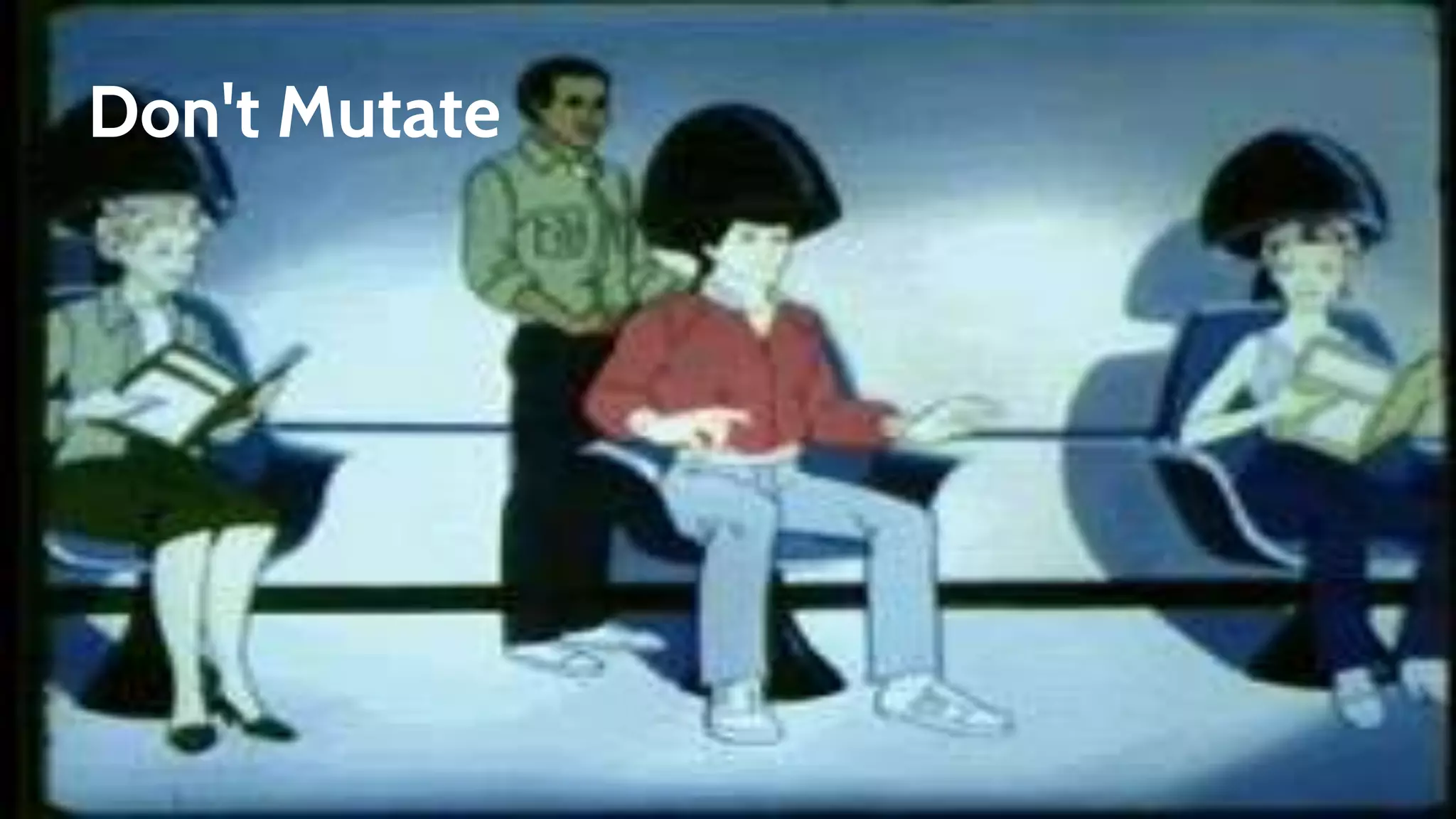Don't Mutate
 
