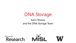 DNA Storage
Karin Strauss
and the DNA Storage Team
 