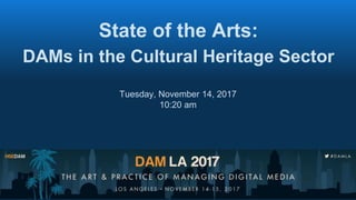 State of the Arts:
DAMs in the Cultural Heritage Sector
Tuesday, November 14, 2017
10:20 am
 