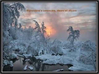 Riprenderai a conoscere, ideare ed attuare 