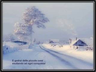 E godrai delle piccole cose … esultando ad ogni conquista! 