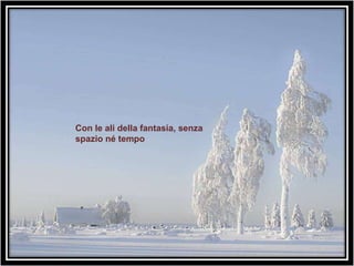 Con le ali della fantasia, senza spazio né tempo   