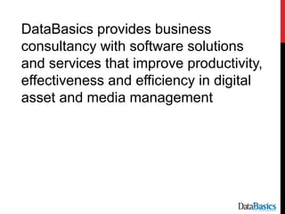 DataBasics provides business
consultancy with software solutions
and services that improve productivity,
effectiveness and...