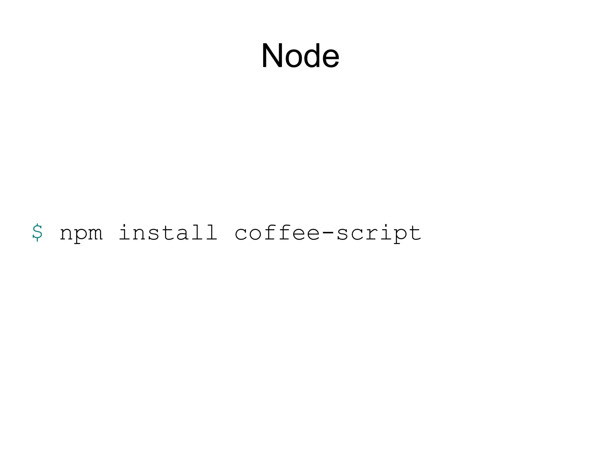 Node




$ npm install coffee-script
 