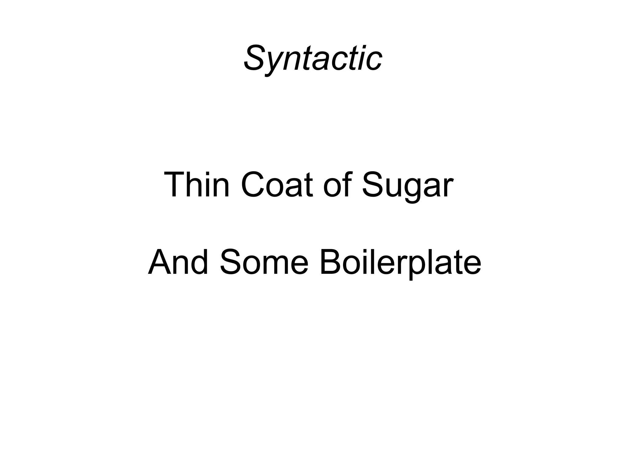 Syntactic


Thin Coat of Sugar

And Some Boilerplate
 