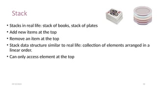 Stack
• Stacks in real life: stack of books, stack of plates
• Add new items at the top
• Remove an item at the top
• Stack data structure similar to real life: collection of elements arranged in a
linear order.
• Can only access element at the top
09/10/2024 20
 