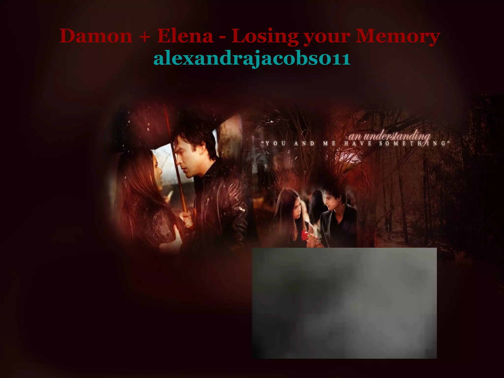 Damon + Elena - Losing your Memory  alexandrajacobs011 