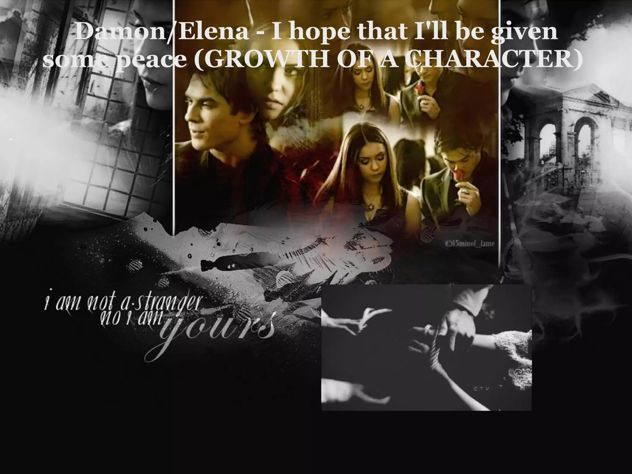 Damon/Elena - I hope that I'll be given some peace (GROWTH OF A CHARACTER)  