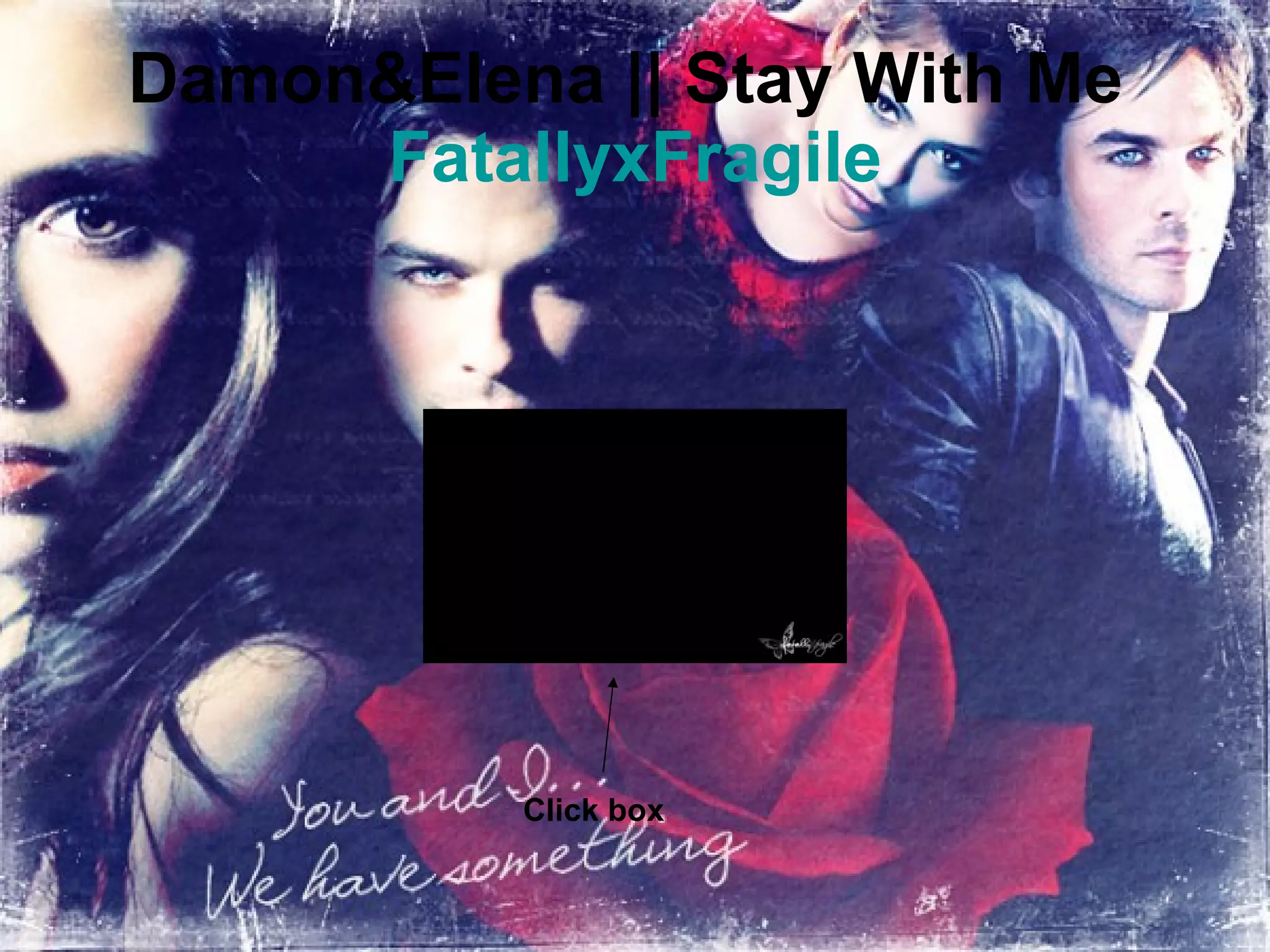 Damon&Elena || Stay With Me  FatallyxFragile Click box  