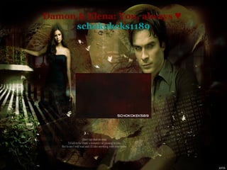 Damon & Elena: You, always ♥  schokokeks1189 