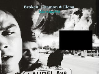 Broken || Damon ♣ Elena  Kirwani90 