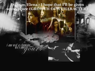 Damon/Elena - I hope that I'll be given some peace (GROWTH OF A CHARACTER)  